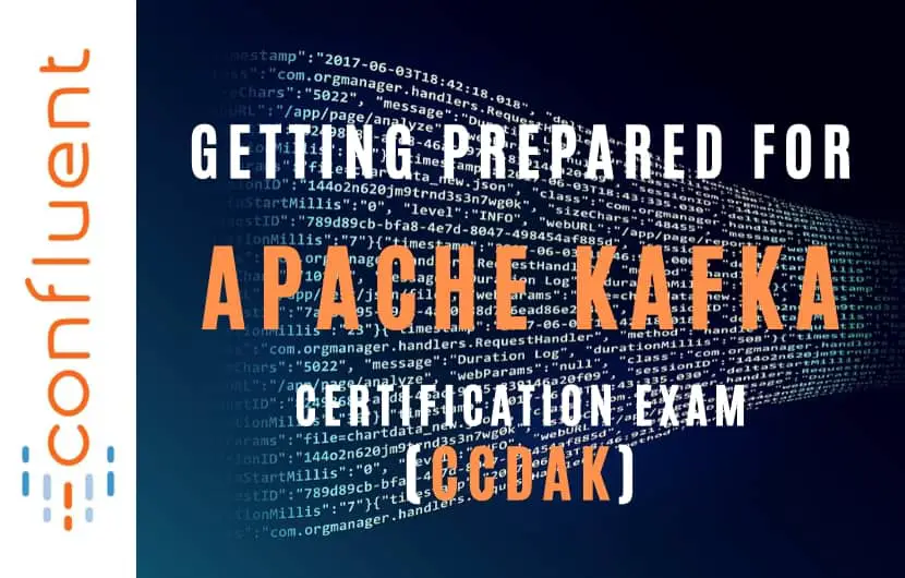 Getting Prepared for Apache Kafka Certification Exam (CCDAK)