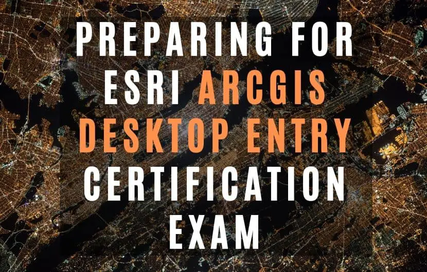 Preparing for ESRI ArcGIS Desktop Entry Certification Exam